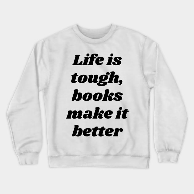 Books make life better - Funny reading fangirls quote Crewneck Sweatshirt by Faeblehoarder